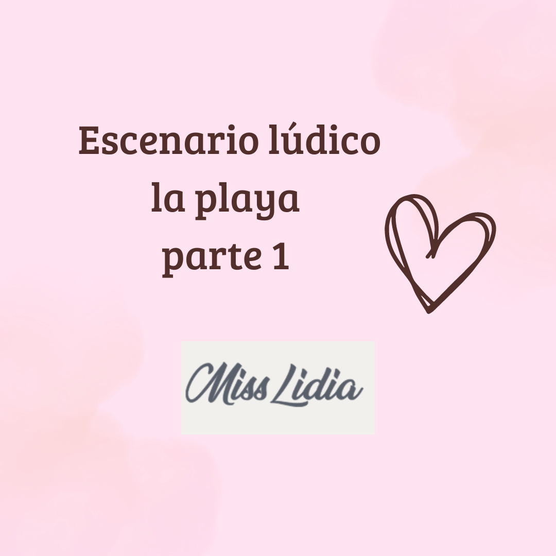 Portada de escenario lúdico de playa con logo Miss Lidia Portada con fondo rosado, texto grande 'Escenario lúdico la playa parte 1', un dibujo de corazón y el logo Miss Lidia.