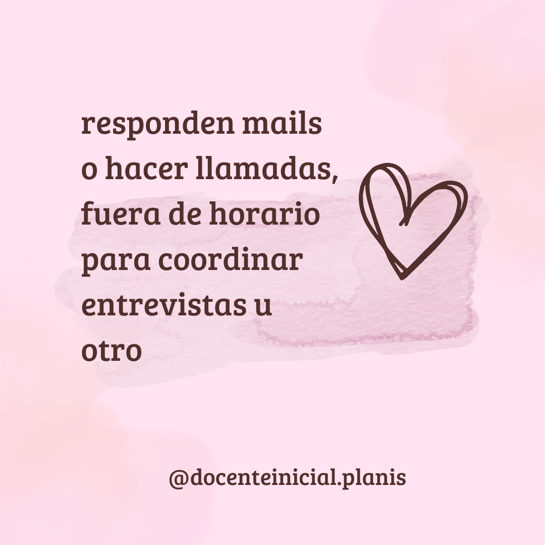 El trabajo docente fuera de horario Placa rosa con texto en español que menciona responder mails o hacer llamadas fuera de horario para coordinar entrevistas, con un corazón dibujado y la firma @docenteinicial.planis.