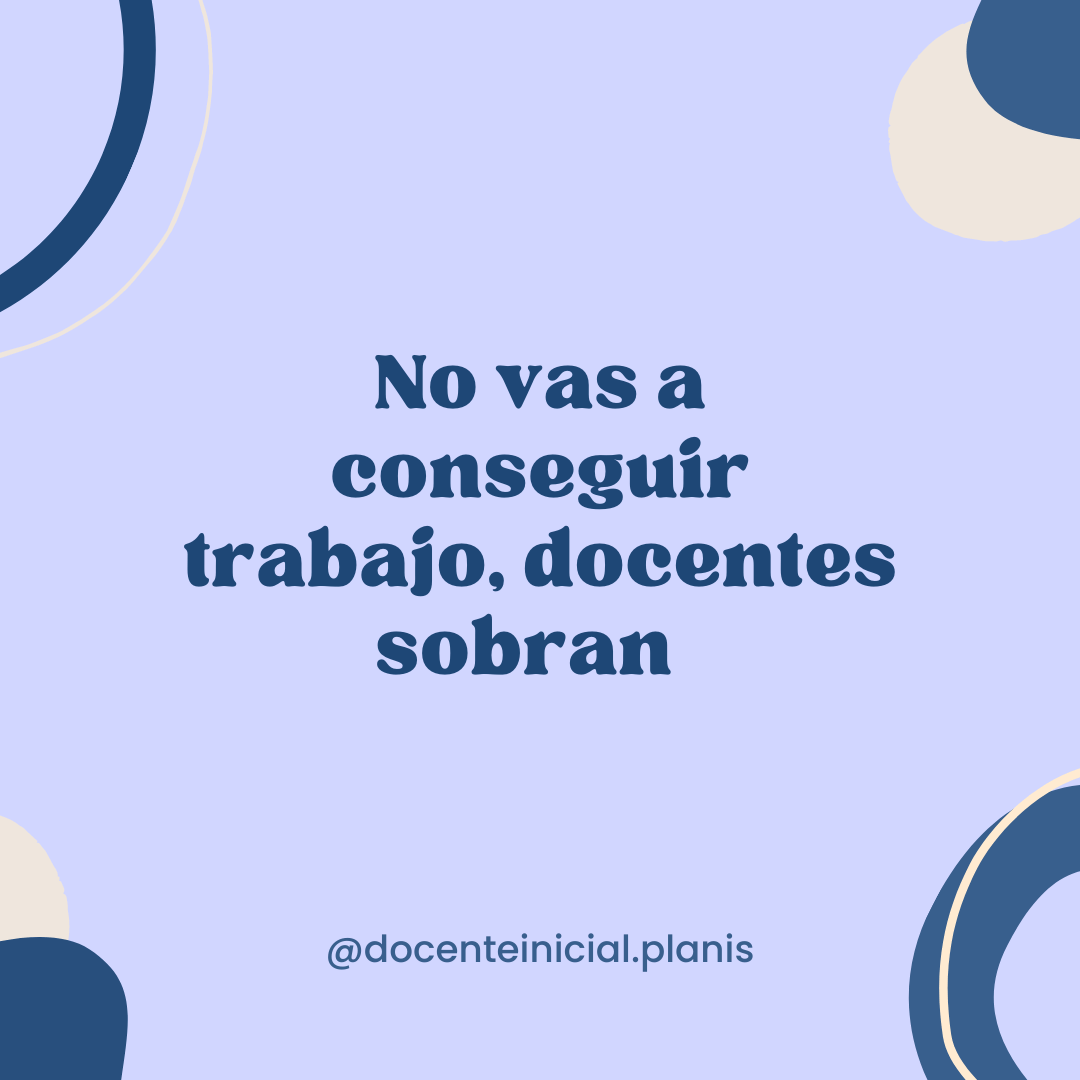 Comentarios que desvalorizan el trabajo docente Placa de la autora que presenta un comentario desalentador sobre las posibilidades de conseguir trabajo como docente.