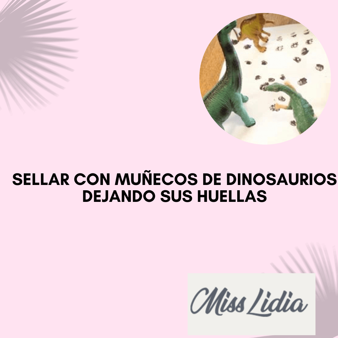 Sellado con muñecos de dinosaurios dejando huellas En un círculo se ve una actividad con figuras de dinosaurios pequeñas sobre una superficie clara marcada con huellas negras. El texto inferior describe una propuesta de estampado o sellado.