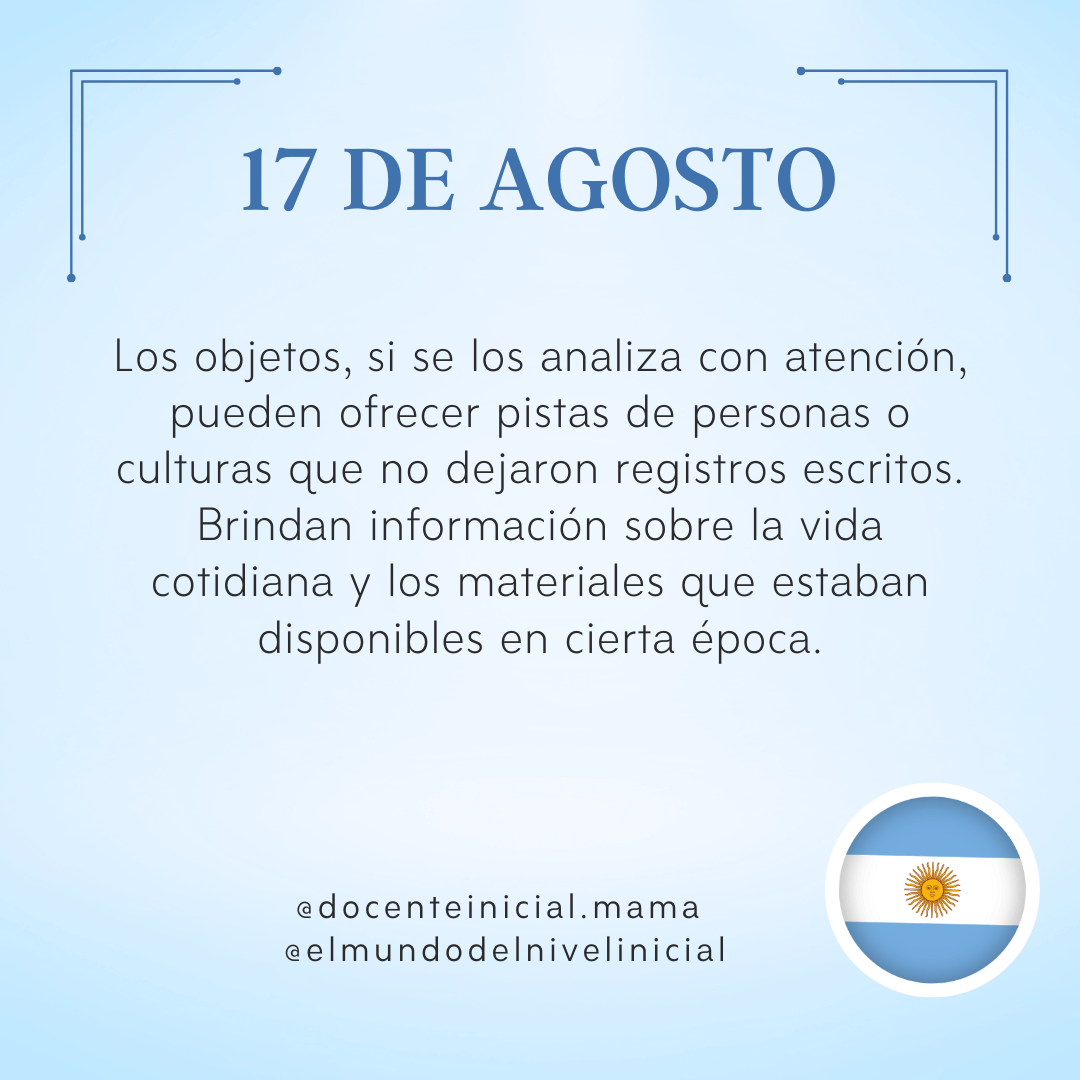 Afiche celeste con el título “17 de agosto” y un texto centrado que explica que los objetos pueden dar pistas sobre personas o culturas sin registros escritos. Abajo aparecen dos cuentas de redes sociales y un círculo con la bandera argentina.
