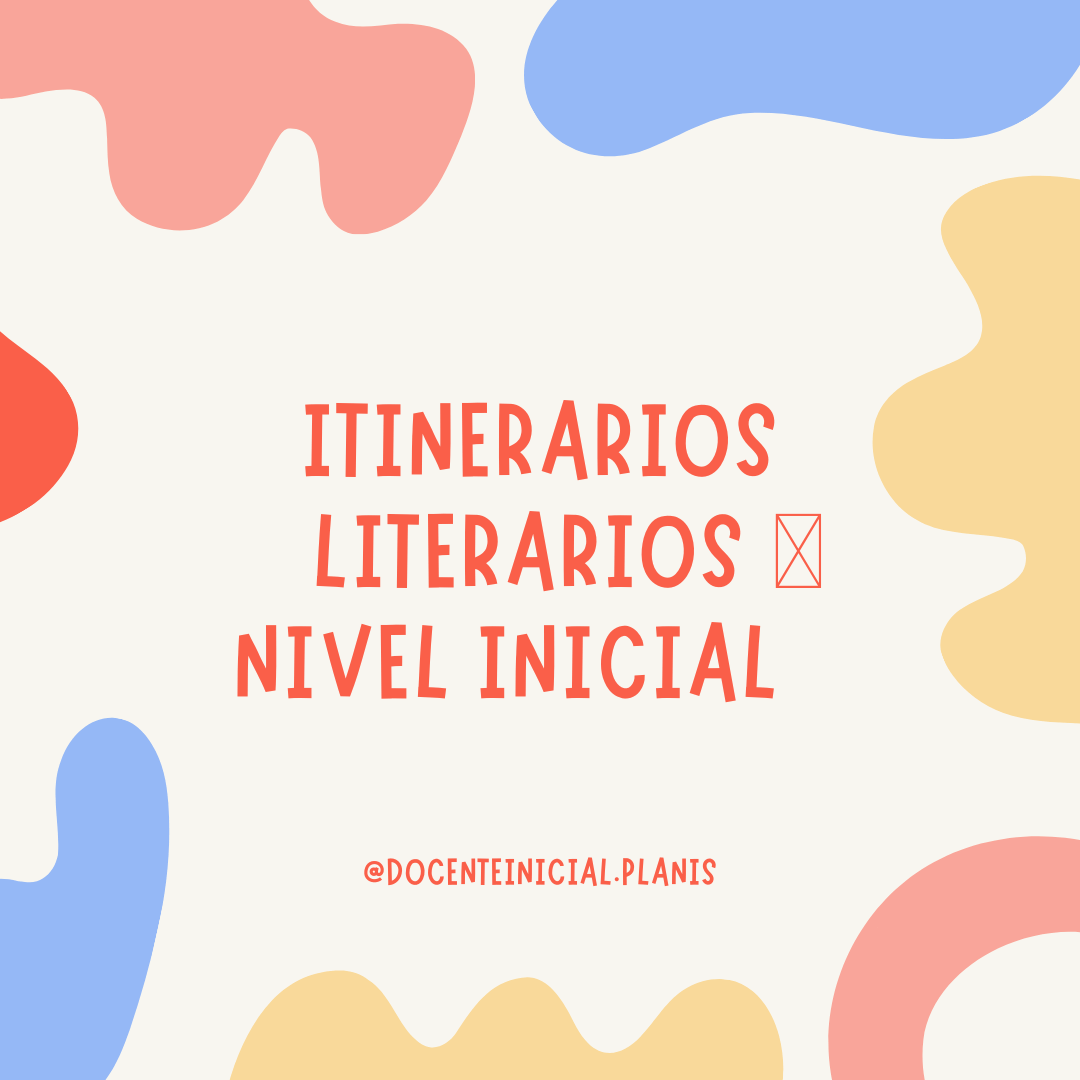 Itinerarios literarios en el nivel inicial Texto grande centrado con el título "Itinerarios literarios" y la frase "nivel inicial" sobre fondo claro con formas de colores en los bordes.