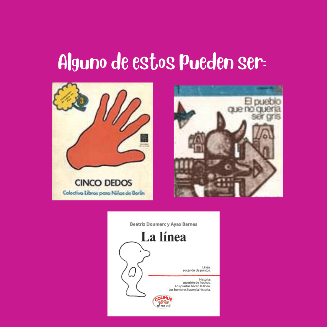 Tres tapas de libros sugeridos para trabajar en clase Placa fucsia con el texto “Algunos de estos pueden ser” y tres tapas de libros: Cinco dedos, El pueblo que no quería ser gris y La línea.